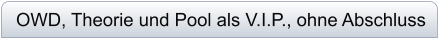 OWD, Theorie und Pool als V.I.P., ohne Abschluss