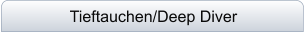 Tieftauchen/Deep Diver