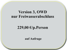 Version 3, OWD  nur Freiwasserabschluss   229,00 €/p.Person          auf Anfrage