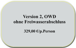 Version 2, OWD  ohne Freiwasserabschluss  329,00 €/p.Person
